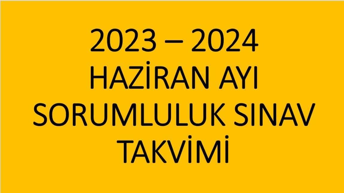 Haziran Ayı sorumluluk Sınav Takvimi